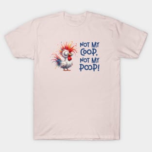 Not my coop, not my poop! T-Shirt